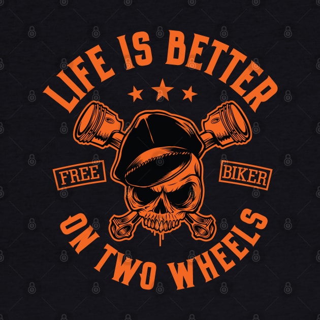 Life Is Better on Two Wheels Free Biker by Graphic Duster